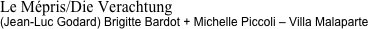 Le Mépris/Die Verachtung
(Jean-Luc Godard) Brigitte Bardot + Michelle Piccoli – Villa Malaparte
